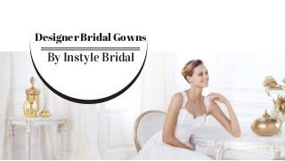   Designer Bridal Gowns
By Instyle Bridal
 