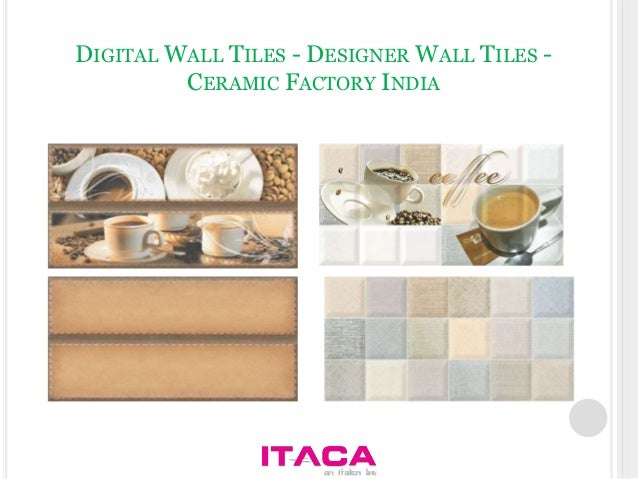Designer Digital Wall Tiles Manufacturer India - Itaca Ceramic Pvt. L… Designer Digital Wall Tiles Manufacturer India - Itaca Ceramic Pvt. L…