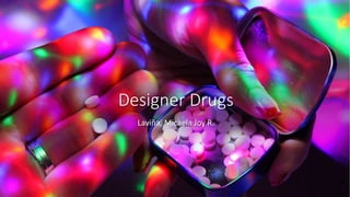 Designer Drugs
Laviña, Micaela Joy R.
 
