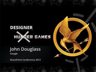 DESIGNER
John Douglass
Google
SharePoint Conference 2012
 