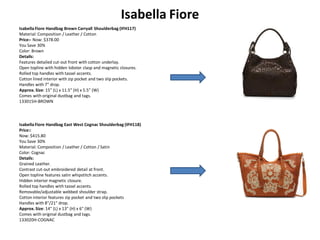 Isabella Fiore
Isabella Fiore Handbag Brown Carryall Shoulderbag (IFH117)
Material: Composition / Leather / Cotton
Price:- Now: $378.00
You Save 30%
Color: Brown
Details:
Features detailed cut-out front with cotton underlay.
Open topline with hidden lobster clasp and magnetic closures.
Rolled top handles with tassel accents.
Cotton lined interior with zip pocket and two slip pockets.
Handles with 7" drop.
Approx. Size: 15" (L) x 11.5" (H) x 5.5" (W)
Comes with original dustbag and tags.
133015H-BROWN
Isabella Fiore Handbag East West Cognac Shoulderbag (IFH118)
Price::
Now: $415.80
You Save 30%
Material: Composition / Leather / Cotton / Satin
Color: Cognac
Details:
Grained Leather.
Contrast cut-out embroidered detail at front.
Open topline features satin whipstitch accents.
Hidden interior magnetic closure.
Rolled top handles with tassel accents.
Removable/adjustable webbed shoulder strap.
Cotton interior features zip pocket and two slip pockets
Handles with 8"/21" drop.
Approx. Size: 14" (L) x 13" (H) x 6" (W)
Comes with original dustbag and tags.
133020H-COGNAC
 