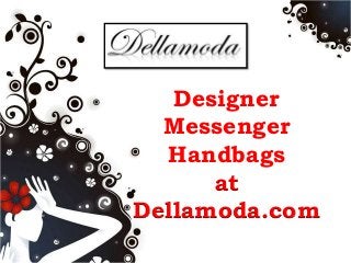 Designer 
Messenger 
Handbags 
at 
Dellamoda.com 
 