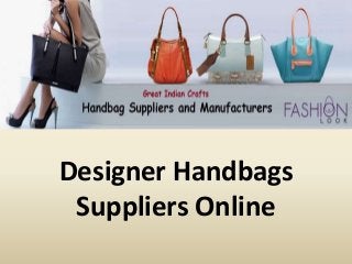 Designer Handbags
Suppliers Online
 