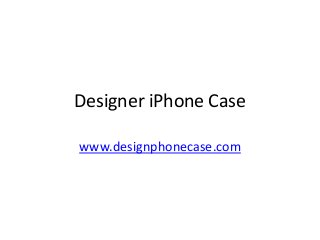 Designer iPhone Case
www.designphonecase.com
 