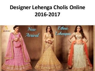 Designer Lehenga Cholis Online
2016-2017
 