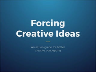 Forcing Creative Ideas: An Action Guide