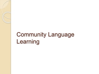 Community Language
Learning
 