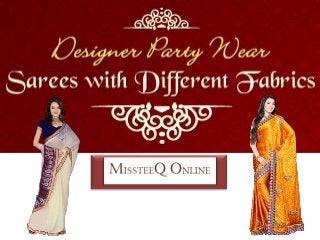 Designer Party Wear Sarees With Different Fabrics
