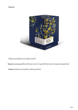 38/76
Source:
behance.net/gallery/121055661/Grido?
Source: packagingoftheworld.com/2020/07/aperitif-kits-from-la-maison-kyregal.html
Source: behance.net/gallery/57861913/Nina?
 
