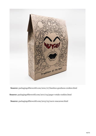60/76
Source: packagingoftheworld.com/2021/07/bamboo-goodness-cookies.html
Source: packagingoftheworld.com/2017/03/pagar-votaks-cookies.html
Source: packagingoftheworld.com/2015/03/sucre-macarons.html
 