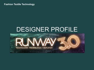 DESIGNER PROFILE Fashion Textile Technology 