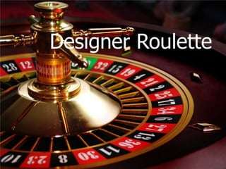 Designer Roulette
 