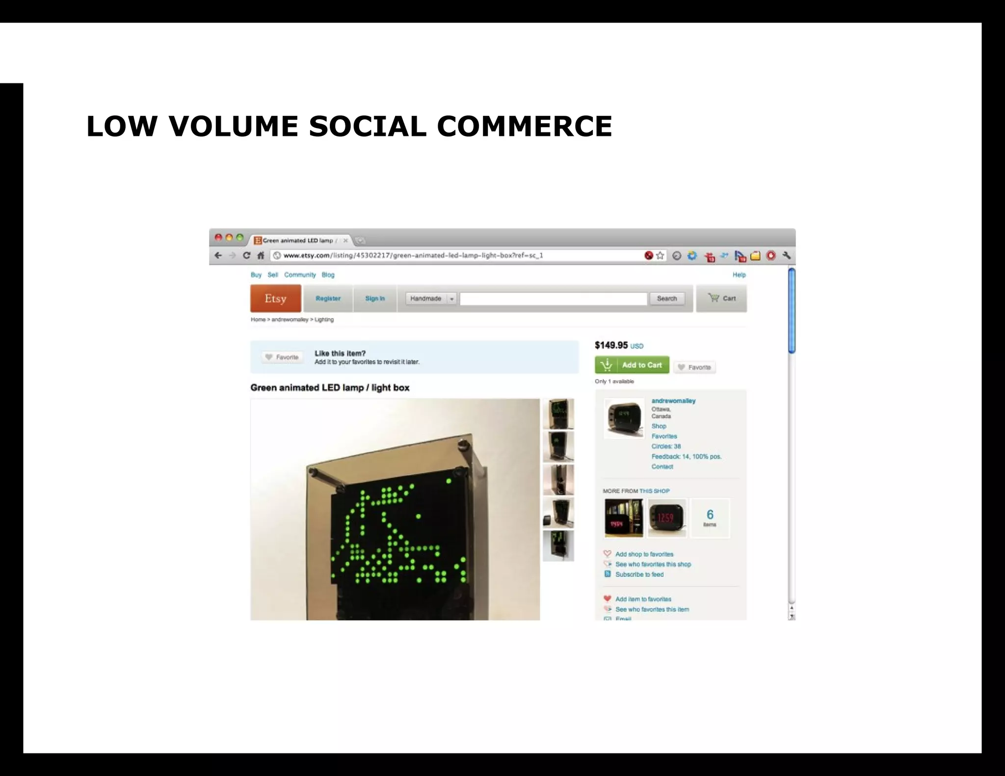 LOW VOLUME SOCIAL COMMERCE


  Etsy allows very small run electronic products (as long as
  they’re made of felt).
 