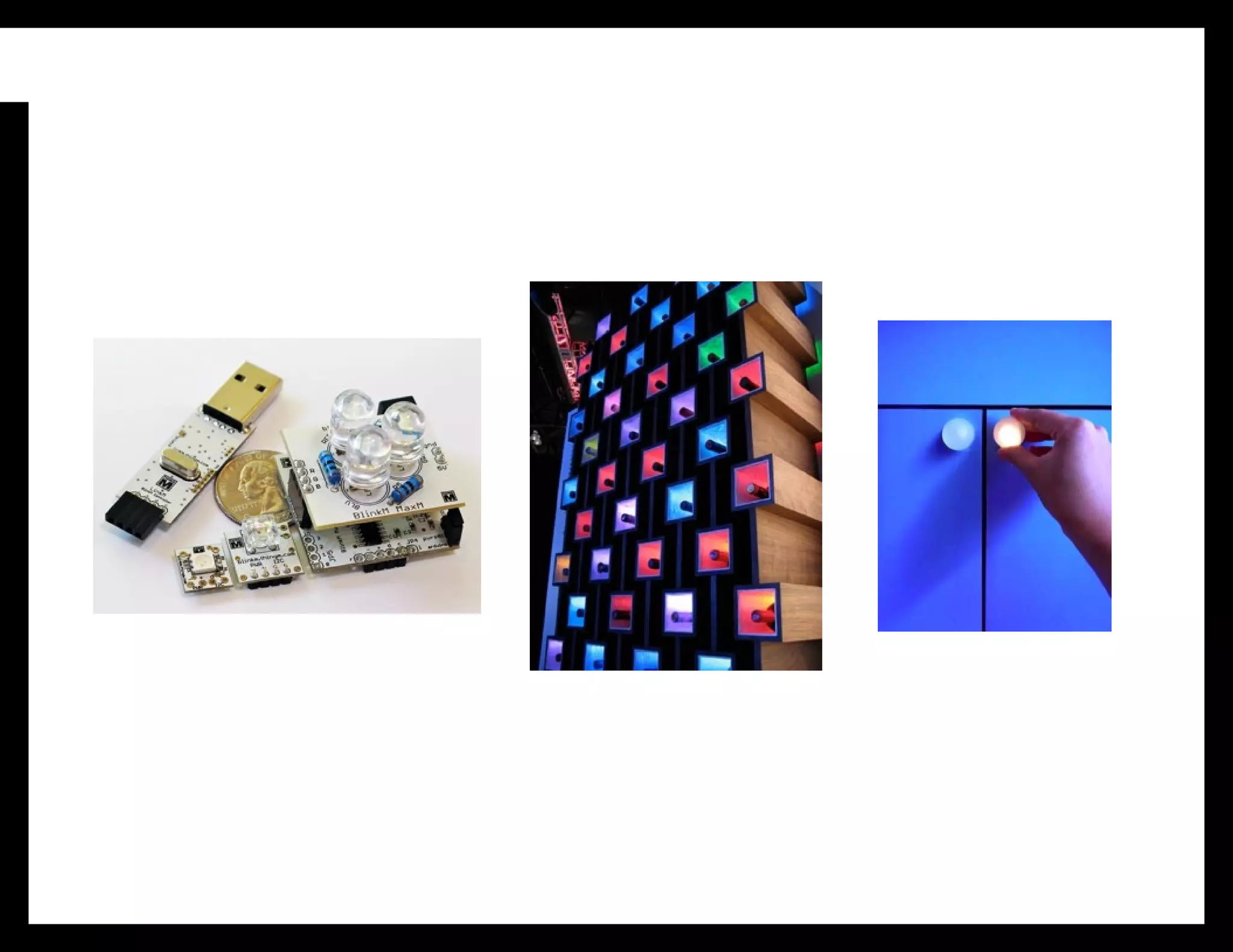 ThingM is a micro-OEM and an R&D lab. We design and
manufacture a range of smart LEDs for architects, industrial
designers and hackers. Our products appear on everything from
flying robots to Lady Gaga’s stage show. This is an RFID wine
rack that we did about four years ago. The different light colors
represent different facets of information that’s pulled down from a
cloud-based service, such as current market price. This is a
capacitive sensing kitchen cabinet knob we did two years ago. It
glows when you touch it to creates a little bit of magic in your
everyday environment and was an exploration in making a digital
product that would still be useful 20 years after it was made.
 