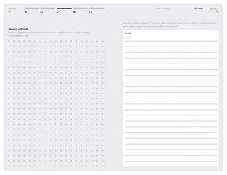 DT for Ed
54
Sketch to Think
Pick one of the favorite ideas from the brainstorm, and ﬂesh out the concept through
a quick sketch or two.
Workbook
55
3–1 Generate Ideas IDEATION
Ask other group members for feedback about their favorite part of your sketch as well as aspects
where they see room for improvement. What did they say?
NOTES
 