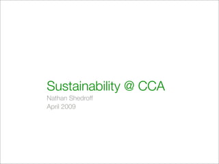 Sustainability @ CCA
Nathan Shedroff
April 2009
 