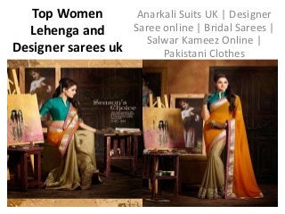 Top Women
Lehenga and
Designer sarees uk
Anarkali Suits UK | Designer
Saree online | Bridal Sarees |
Salwar Kameez Online |
Pakistani Clothes
 