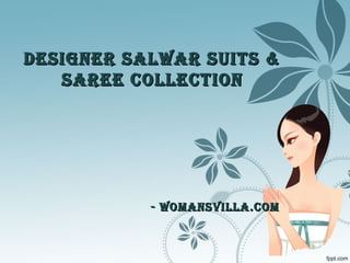Designer salwar suits &Designer salwar suits &
saree ColleCtionsaree ColleCtion
- womansvilla.Com- womansvilla.Com
 