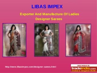 LIBAS IMPEX
Exporter And Manufacture Of Ladies
Designer Sarees
http://www.libasimpex.com/designer-sarees.html
 