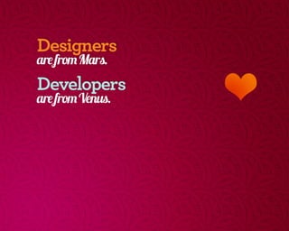 Designers Are From Mars // Developers Are From Venus