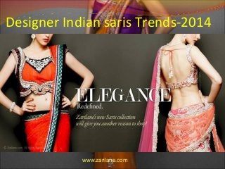 Designer Indian saris Trends-2014

www.zarilane.com

 