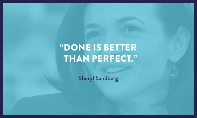 Done Is Better Than Perfect Done Is Better Than Perfect