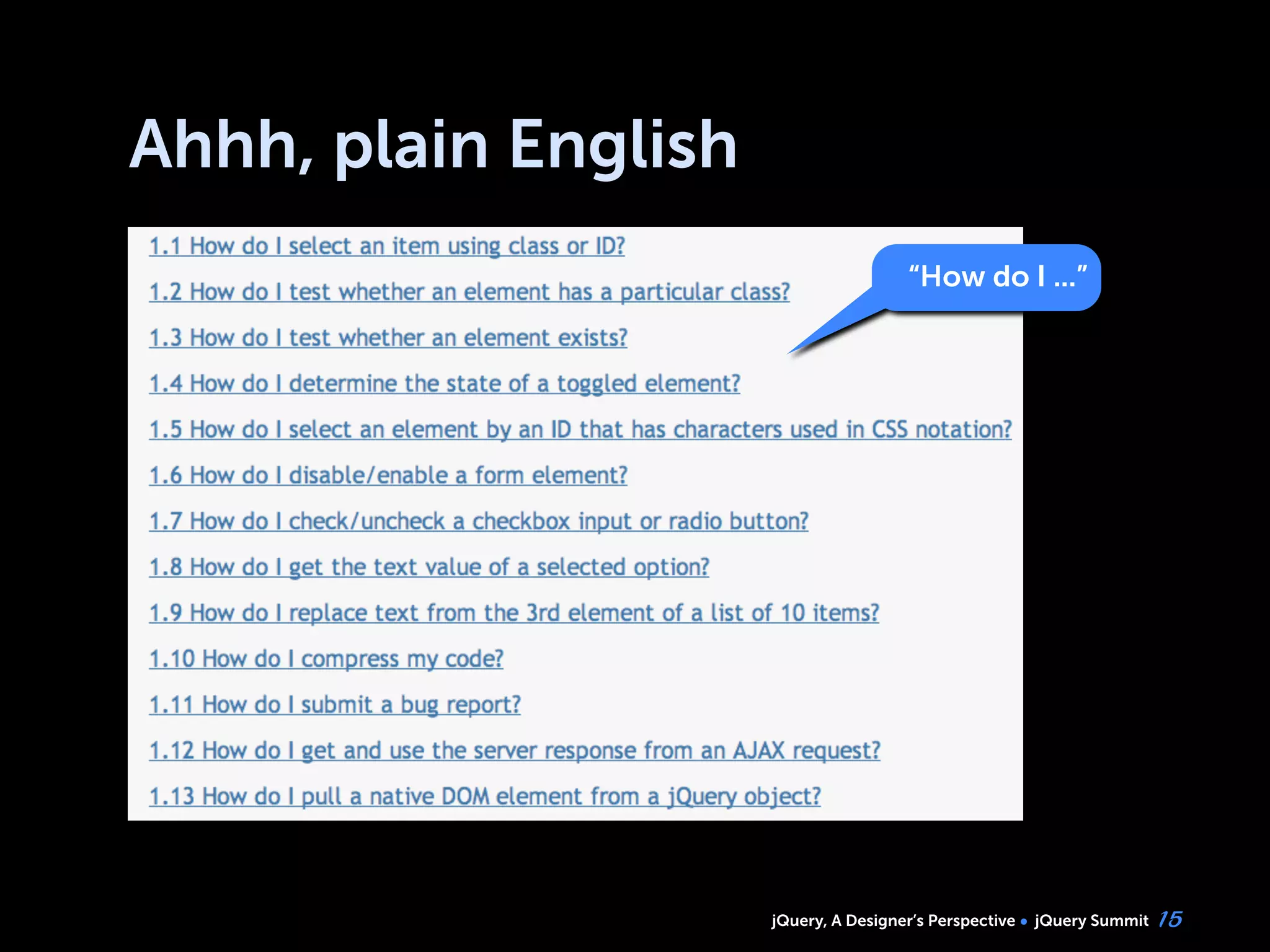 jQuery, A Designer’s Perspective jQuery Summit
Ahhh, plain English
15
“How do I ...”
 