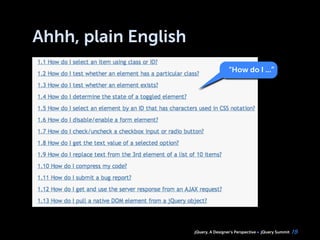 jQuery, A Designer’s Perspective jQuery Summit
Ahhh, plain English
15
“How do I ...”
 