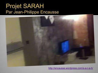 Projet SARAH

Par Jean-Philippe Encausse

http://encausse.wordpress.com/s-a-r-a-h/

 