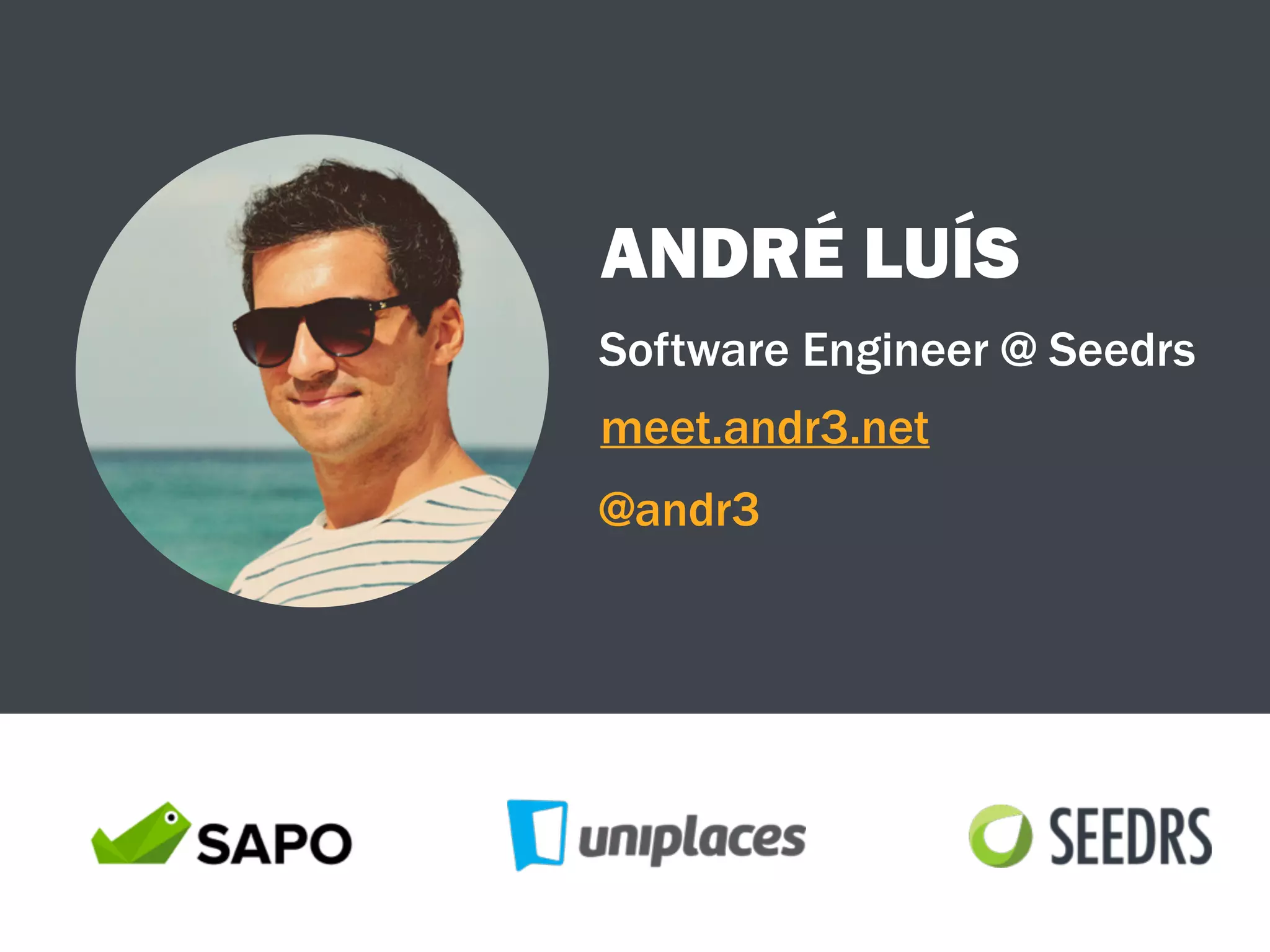 ANDRÉ LUÍS
@andr3
meet.andr3.net
Software Engineer @ Seedrs
 