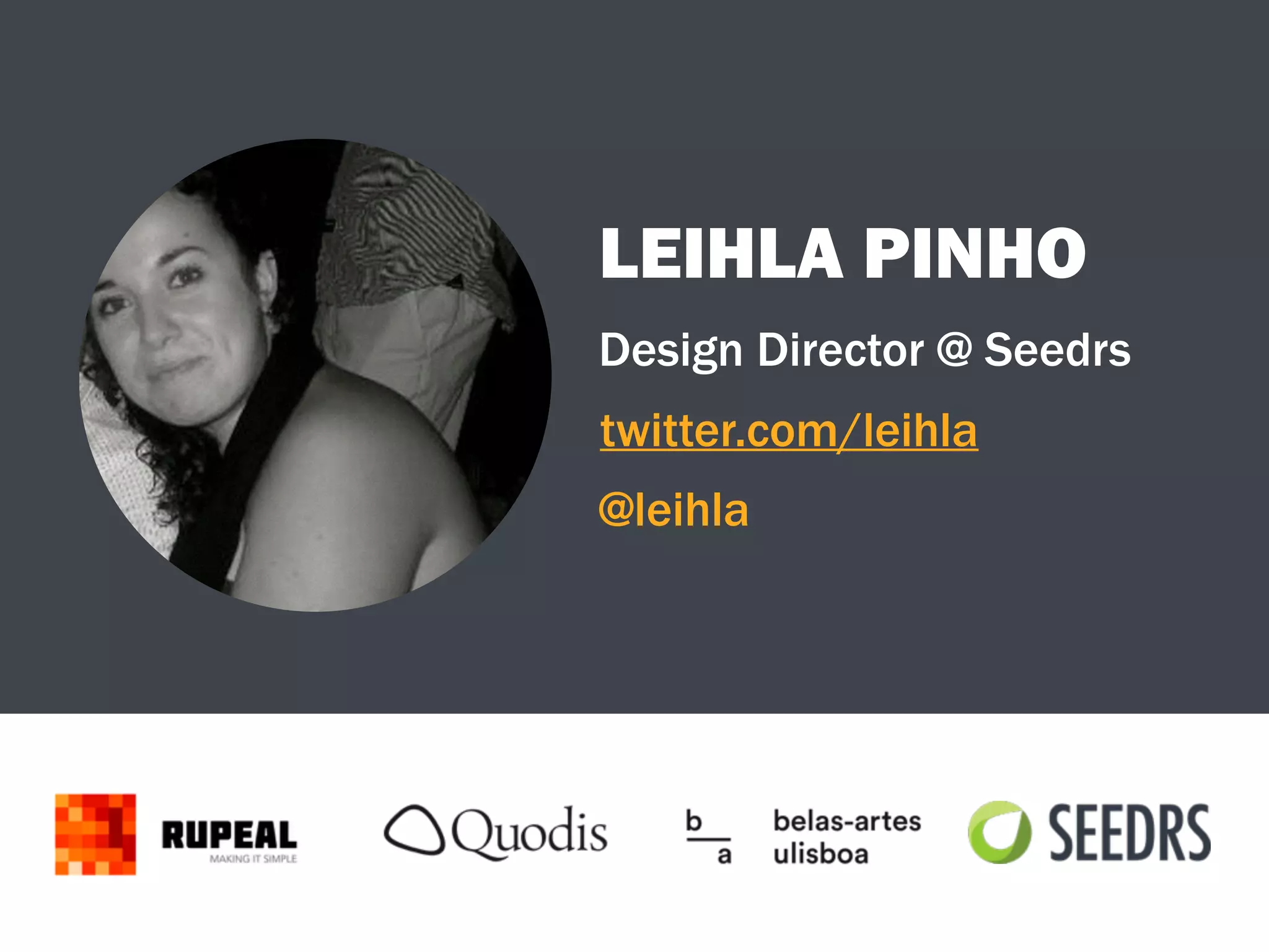 LEIHLA PINHO
@leihla
twitter.com/leihla
Design Director @ Seedrs
 