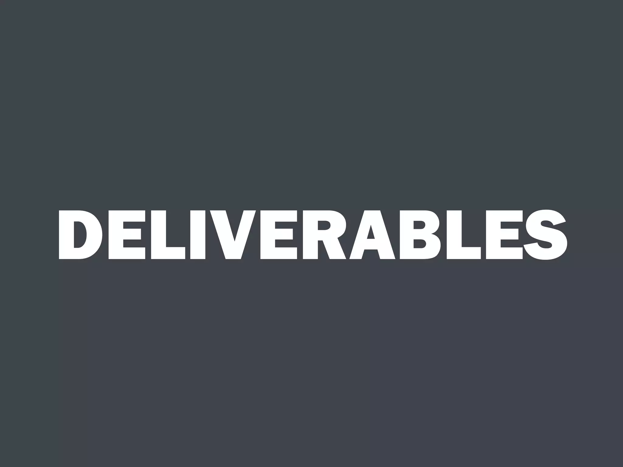 DELIVERABLES
 