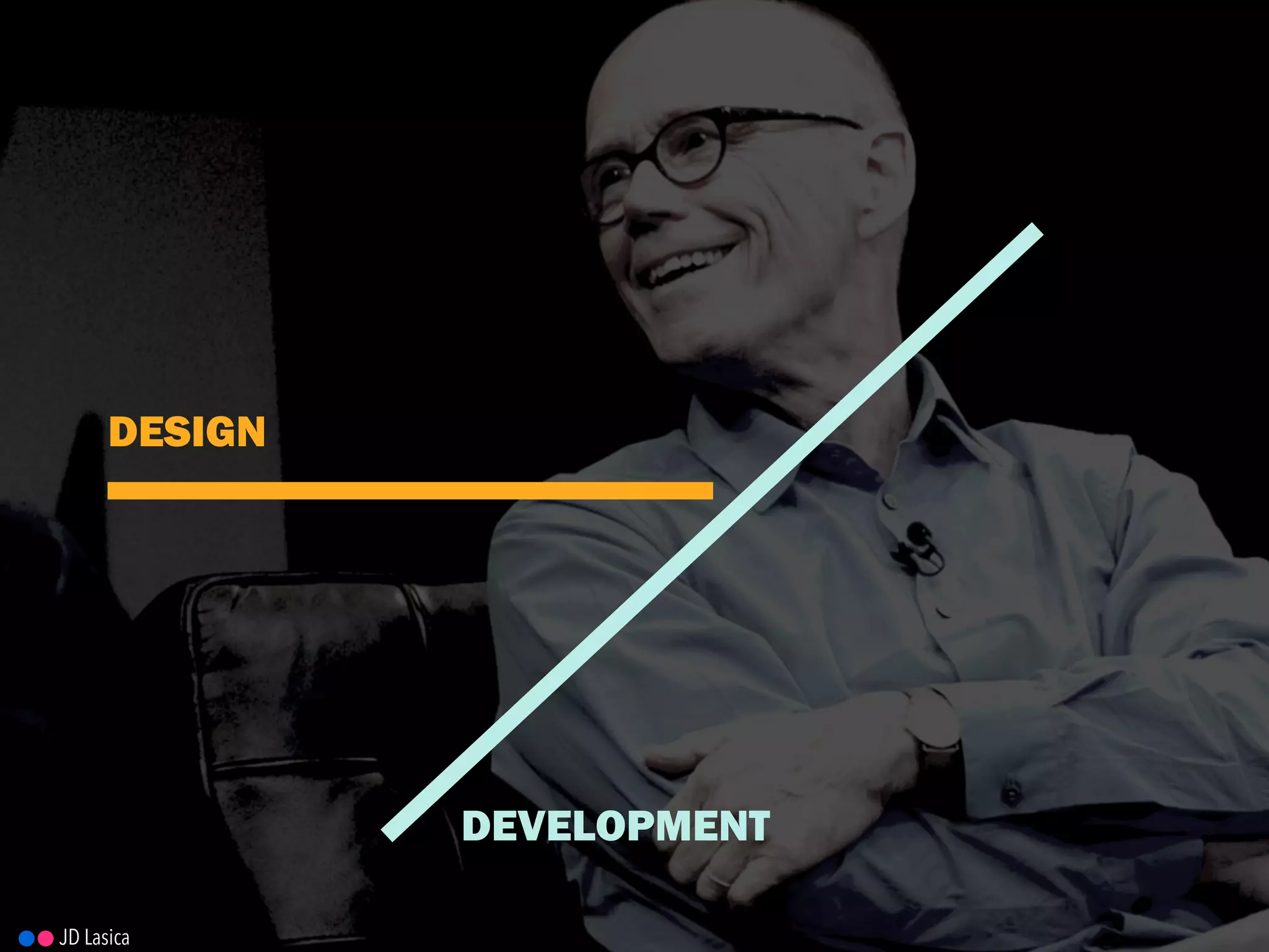 DESIGN
DEVELOPMENT
JD Lasica
 