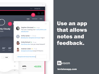 Use an app
that allows
notes and
feedback.
invisionapp.com
 