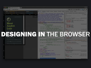 DESIGNING IN THE BROWSER
 