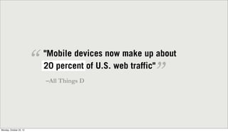 “   "Mobile devices now make up about

                                                        ”
                         ...