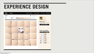 EXPERIENCE DESIGN




Monday, October 22, 12
 