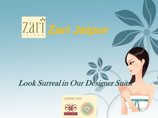 Zari Jaipur
Look Surreal in Our Designer Suits!
 