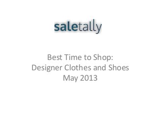 Best Time to Shop:
Designer Clothes and Shoes
May 2013
 