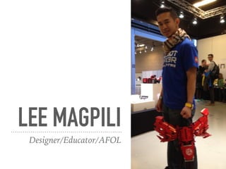 LEE MAGPILI
Designer/Educator/AFOL
 