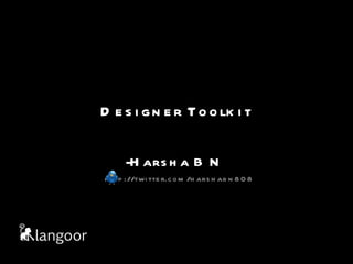 Designer Toolkit -Harsha B N http://twitter.com/harshabn808 