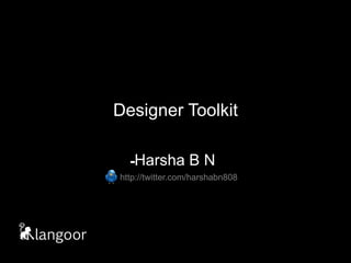 Designer Toolkit - Harsha B N http://twitter.com/harshabn808 