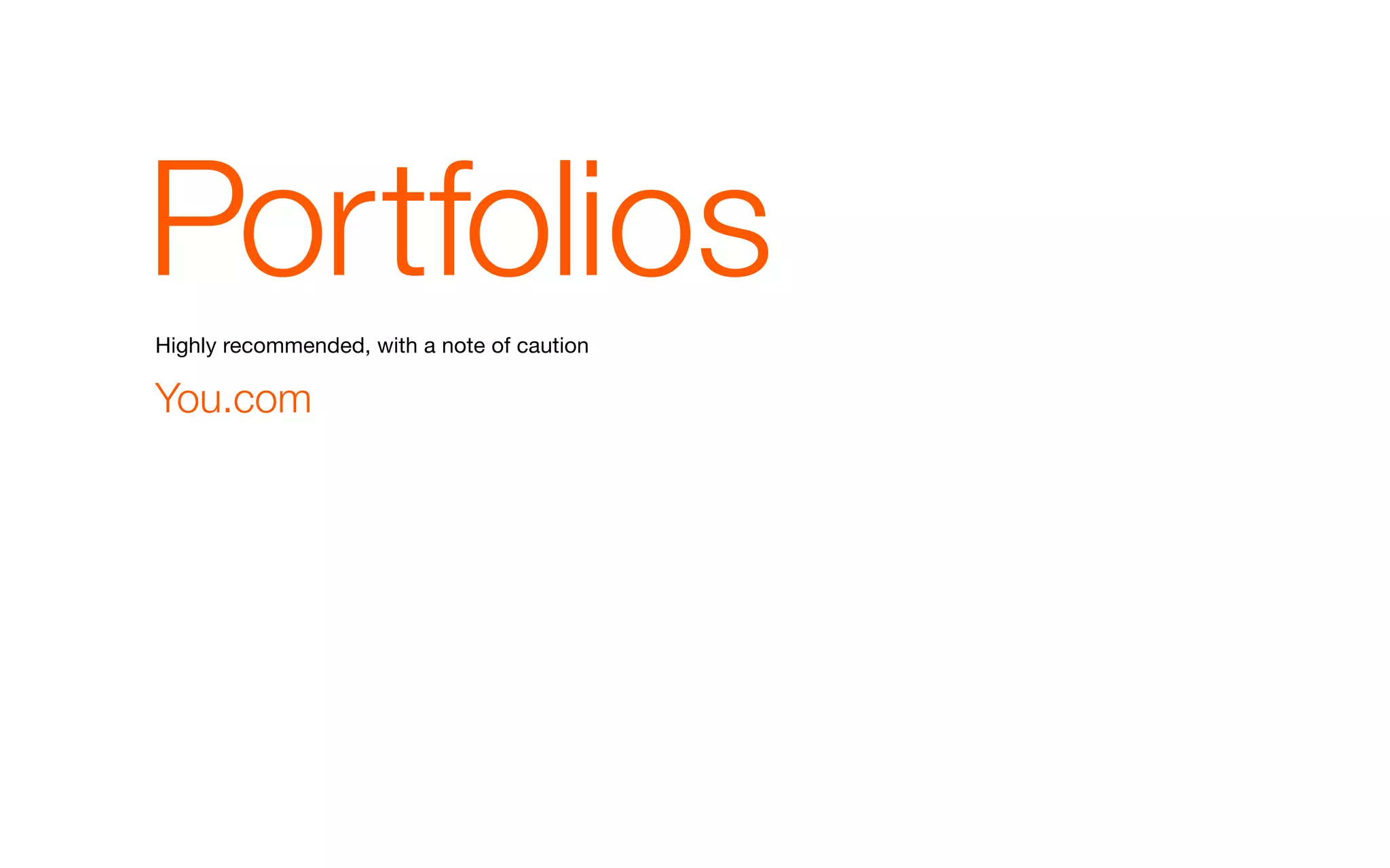 Portfolios
Highly recommended, with a note of caution

You.com
 