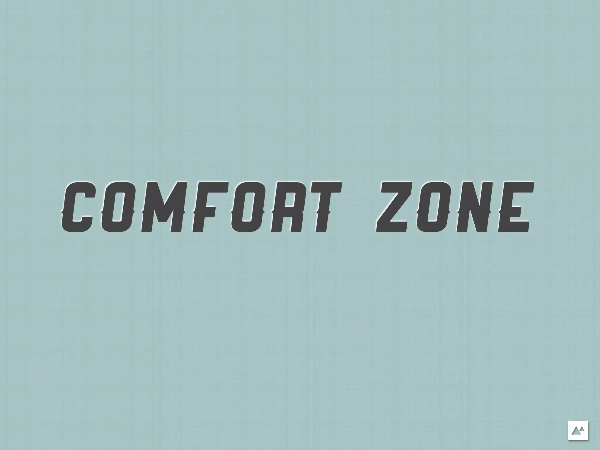 COMFORT ZONE
 
