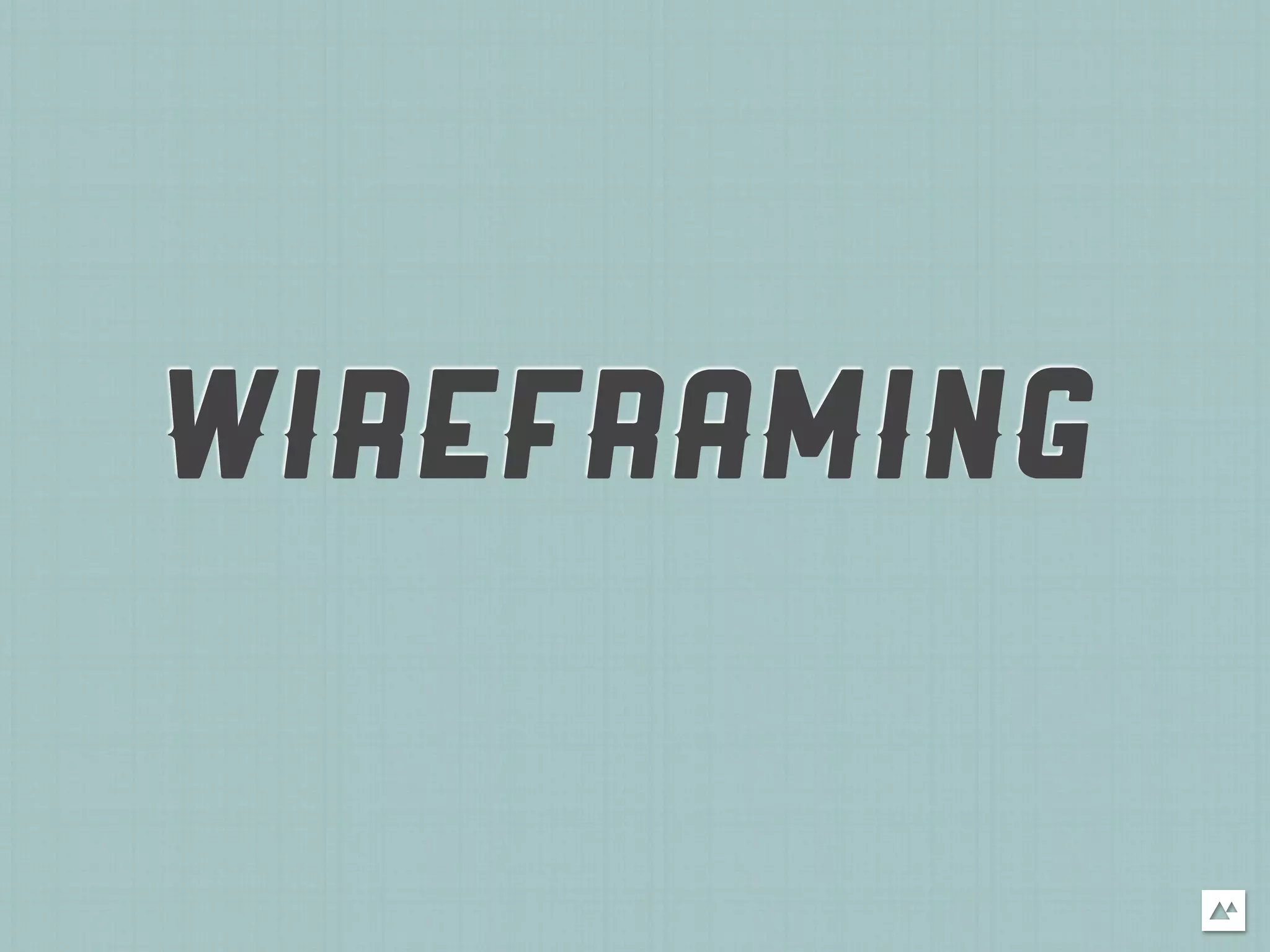 WIREFRAMING
 