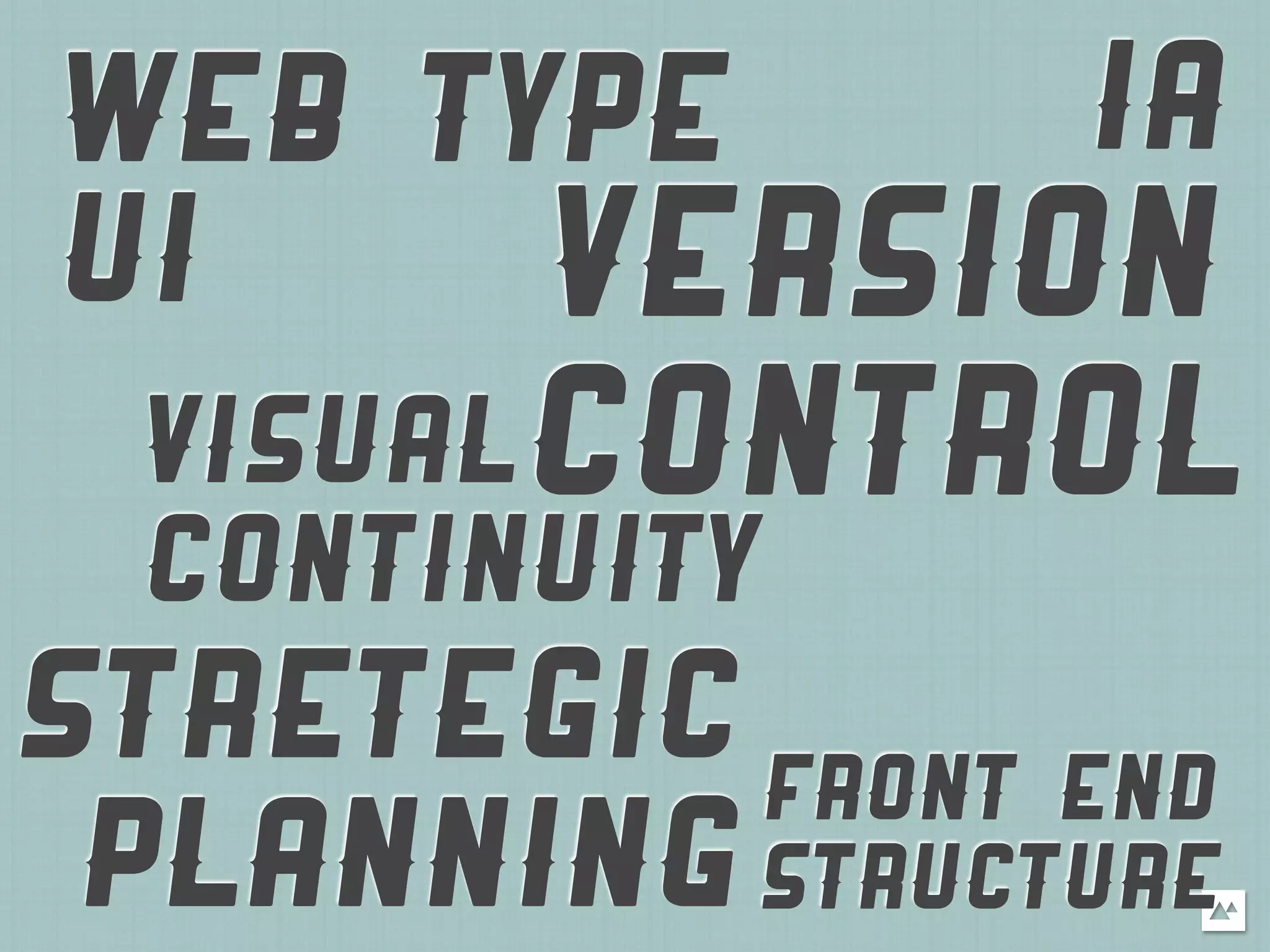 WEB TYPE    IA
UI    VERSION
  VISUAL CONTROL
  CONTINUITY
STRETEGIC FRONT END
 PLANNING STRUCTURE
 