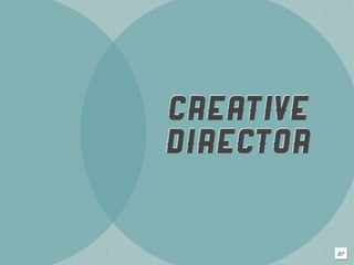 CREATIVE
DIRECTOR
 
