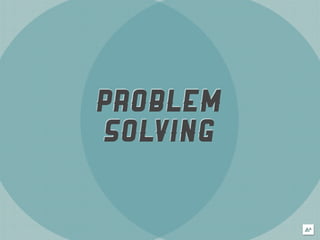 PROBLEM
SOLVING
 
