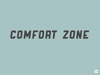 COMFORT ZONE
 