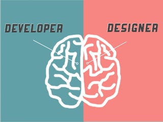 DEVELOPER   DESIGNER
 